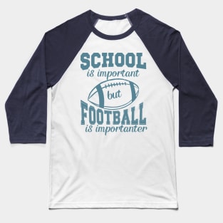 School is Important-Funny Football Quote Baseball T-Shirt